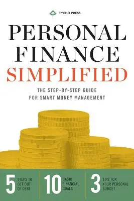 Zjednodušené osobné financie: Financie v praxi: Sprievodca krok za krokom pre inteligentnú správu peňazí - Personal Finance Simplified: The Step-By-Step Guide for Smart Money Management