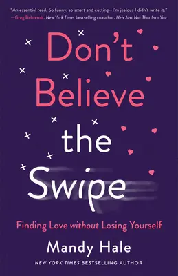 Neverte výpadom: Nájsť lásku bez toho, aby ste stratili samých seba - Don't Believe the Swipe: Finding Love Without Losing Yourself