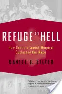Útočisko v pekle: Ako berlínska židovská nemocnica prežila nacistov - Refuge in Hell: How Berlin's Jewish Hospital Outlasted the Nazis