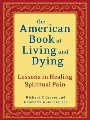 Americká kniha o živote a umieraní: Lekcie uzdravovania duchovnej bolesti - The American Book of Living and Dying: Lessons in Healing Spiritual Pain