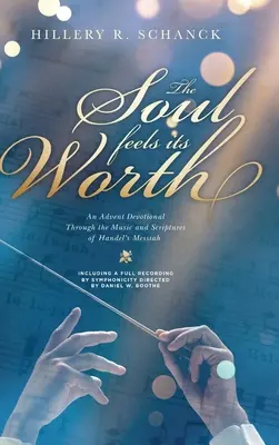 Duša cíti svoju hodnotu: Adventná pobožnosť prostredníctvom hudby a Písma z Händelovho Mesiáša - The Soul Feels its Worth: An Advent Devotional Through the Music and Scriptures of Handel's Messiah