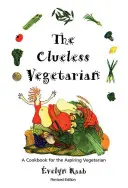 Bezradný vegetarián: Kuchařka pre ambicióznych vegetariánov - The Clueless Vegetarian: A Cookbook for the Aspiring Vegetarian