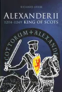 Alexander II: Škótsky kráľ 1214-1249 - Alexander II: King of Scots 1214-1249