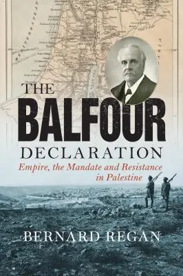 Balfourova deklarácia: Bourfourská deklarácia: Impérium, mandát a odpor v Palestíne - The Balfour Declaration: Empire, the Mandate and Resistance in Palestine