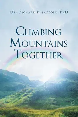 Spoločné zdolávanie hôr: Komunikácia, príprava a spolupráca: Budovanie manželstva a vzťahov krok za krokom - Climbing Mountains Together: Communication, Preparation & Cooperation: Building Your Marriages & Relationships, Step by Step