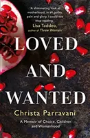 Milovaní a chcení - Spomienky na voľbu, deti a ženstvo - Loved and Wanted - A Memoir of Choice, Children, and Womanhood
