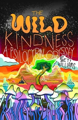 Divoká láskavosť: Psilocybínová odysea - The Wild Kindness: A Psilocybin Odyssey