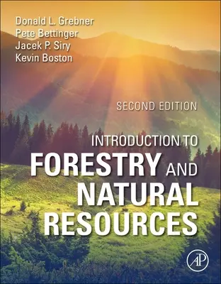 Introduction to Forestry and Natural Resources (Grebner Donald L. (Department of Forestry Mississippi State University USA))