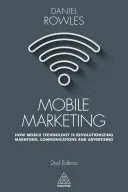 Mobilný marketing: Ako mobilné technológie prinášajú revolúciu v marketingu, komunikácii a reklame - Mobile Marketing: How Mobile Technology Is Revolutionizing Marketing, Communications and Advertising