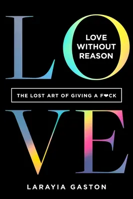 Láska bez rozumu: Stratené umenie dať človeku na frak - Love Without Reason: The Lost Art of Giving a F*ck