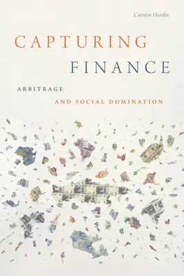 Zachytenie financií: Arbitráž a sociálna nadvláda - Capturing Finance: Arbitrage and Social Domination