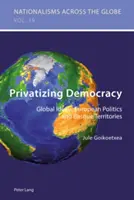 Privatizácia demokracie: Globálne ideály, európska politika a baskické územia - Privatizing Democracy: Global Ideals, European Politics and Basque Territories