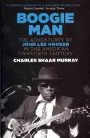 Boogie Man - Dobrodružstvá Johna Lee Hookera v americkom dvadsiatom storočí - Boogie Man - The Adventures of John Lee Hooker in the American Twentieth Century