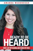 Pripravení byť vypočutí: Ako som stratil sluch a našiel svoj hlas - Ready to Be Heard: How I Lost My Hearing and Found My Voice