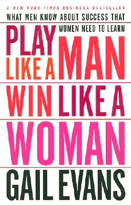 Hraj ako muž, vyhrávaj ako žena: Čo muži vedia o úspechu a čo sa ženy musia naučiť - Play Like a Man, Win Like a Woman: What Men Know about Success That Women Need to Learn