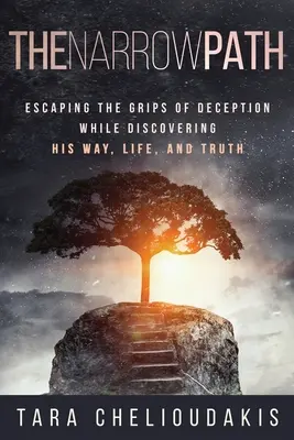 Úzka cesta: Svoju cestu, život a pravdu objavuje na úteku zo zovretia klamu - The Narrow Path: Escaping the Grips of Deception While Discovering His Way, Life, and truth