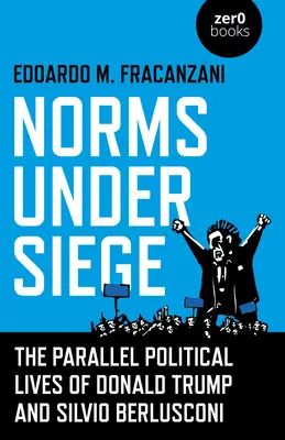 Normy v obkľúčení: Paralelné politické životy Donalda Trumpa a Silvia Berlusconiho - Norms Under Siege: The Parallel Political Lives of Donald Trump and Silvio Berlusconi
