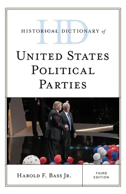 Historický slovník politických strán Spojených štátov, tretie vydanie - Historical Dictionary of United States Political Parties, Third Edition