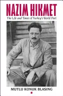 Nzim Hikmet: Život a doba tureckého svetového básnika - Nzim Hikmet: The Life and Times of Turkey's World Poet