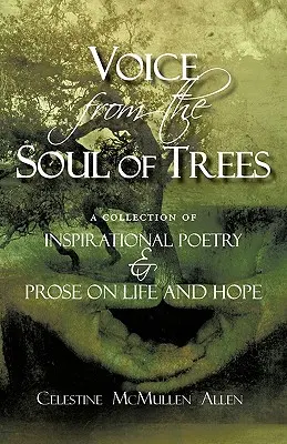 Hlas z duše stromov: zbierka inšpiratívnej poézie a prózy o živote a nádeji - Voice from the Soul of Trees: a collection of inspirational poetry and prose on life and hope