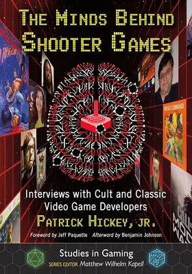 Myšlienky, ktoré stoja za streleckými hrami: Rozhovory s vývojármi kultových a klasických videohier - The Minds Behind Shooter Games: Interviews with Cult and Classic Video Game Developers