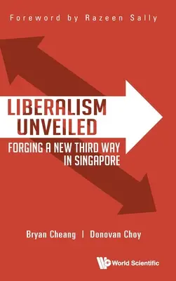 Odhalený liberalizmus: Vytváranie novej tretej cesty v Singapure - Liberalism Unveiled: Forging a New Third Way in Singapore