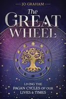 Veľké koleso: Pohanské cykly nášho života a doby - The Great Wheel: Living the Pagan Cycles of Our Lives & Times