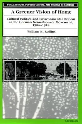 Zelenšia vízia domova: Kultúrna politika a environmentálna reforma v nemeckom hnutí Heimatschutz v rokoch 1904 - 1918 - A Greener Vision of Home: Cultural Politics and Environmental Reform in the German Heimatschutz Movement, 1904-1918