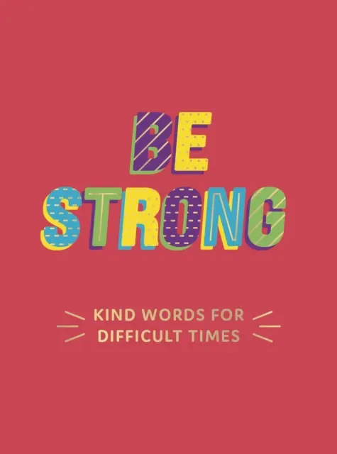 Buď silný - láskavé slová pre ťažké chvíle - Be Strong - Kind Words for Difficult Times