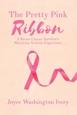 Krásna ružová stužka: Skúsenosti ženy, ktorá prežila hurikán Katrina - The Pretty Pink Ribbon: A Breast Cancer Survivor's Hurricane Katrina Experience