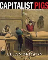 Kapitalistické prasatá: Ošípané, bravčové mäso a moc v Amerike - Capitalist Pigs: Pigs, Pork, and Power in America