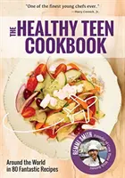 Zdravá kuchárska kniha pre tínedžerov: (kuchárska kniha pre tínedžerov): Cesta okolo sveta v 50 fantastických receptoch - The Healthy Teen Cookbook: Around the World in 50 Fantastic Recipes (a Cookbook for Teens)