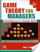 Teória hier pre manažérov - podnikanie v strategickom svete - Game Theory For Managers - Doing Business in a Strategic World