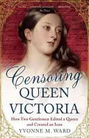 Cenzúra kráľovnej Viktórie: Ako dvaja páni upravili kráľovnú a vytvorili ikonu - Censoring Queen Victoria: How Two Gentlemen Edited a Queen and Created an Icon