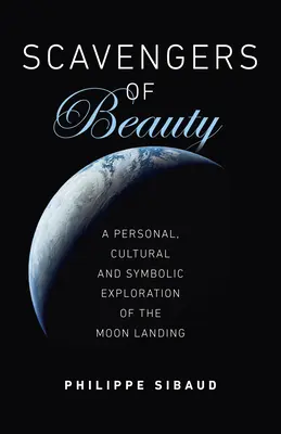 Mrchožrúti krásy: Osobné, kultúrne a symbolické skúmanie pristátia na Mesiaci - Scavengers of Beauty: A Personal, Cultural and Symbolic Exploration of the Moon Landing