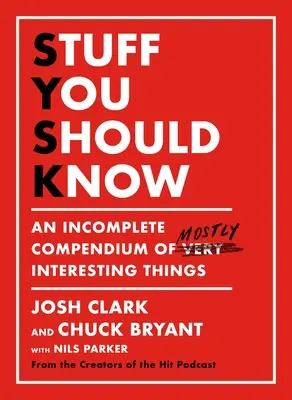 Veci, ktoré by ste mali vedieť: Neúplné kompendium väčšinou zaujímavých vecí - Stuff You Should Know: An Incomplete Compendium of Mostly Interesting Things