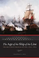 Vek lodí na trati: Britské a francúzske námorníctvo v rokoch 1650 - 1815 - The Age of the Ship of the Line: The British and French Navies, 1650-1815