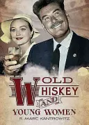 Stará whisky a mladé ženy: Americký skutočný zločin: Príbehy o vraždách, sexe a škandáloch - Old Whiskey and Young Women: American True Crime: Tales of Murder, Sex and Scandal