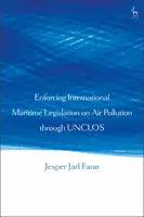 Presadzovanie medzinárodných námorných právnych predpisov o znečisťovaní ovzdušia prostredníctvom dohovoru UNCLOS - Enforcing International Maritime Legislation on Air Pollution through UNCLOS