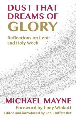 Prach, ktorý sníva o sláve: Úvahy o pôste a Veľkom týždni - Dust That Dreams of Glory: Reflections on Lent and Holy Week