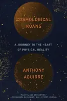 Kozmologické koány: Cesta do srdca fyzikálnej reality - Cosmological Koans: A Journey to the Heart of Physical Reality