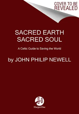 Posvätná zem, posvätná duša: Keltská múdrosť pre prebudenie našej duše a uzdravenie sveta - Sacred Earth, Sacred Soul: Celtic Wisdom for Reawakening to What Our Souls Know and Healing the World