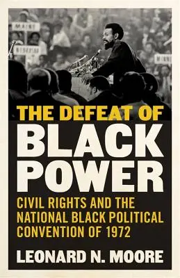 Porážka čiernej moci: Občianske práva a Národný politický zjazd černochov v roku 1972 - The Defeat of Black Power: Civil Rights and the National Black Political Convention of 1972