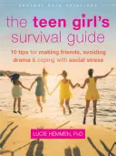 Sprievodca prežitím tínedžerky: Desať tipov, ako si nájsť priateľov, vyhnúť sa dráme a zvládnuť sociálny stres - The Teen Girl's Survival Guide: Ten Tips for Making Friends, Avoiding Drama, and Coping with Social Stress
