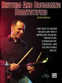 Rytmus a bubnovanie Demystified: Metóda na rozšírenie slovnej zásoby a zároveň zlepšenie čítania, časovania, koordinácie, frázovania a polyrytmie - Rhythm and Drumming Demystified: A Method to Expand Your Vocabulary While Improving Your Reading, Timekeeping, Coordination, Phrasing, and Polyrhythmi