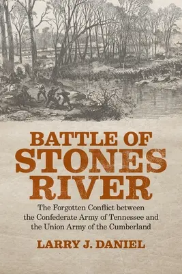 Bitka pri Stones River: Stones River: Zabudnutý konflikt medzi armádou Konfederácie v Tennessee a armádou Únie v Cumberlande - Battle of Stones River: The Forgotten Conflict between the Confederate Army of Tennessee and the Union Army of the Cumberland