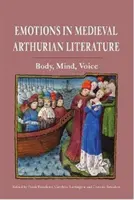 Emócie v stredovekej artušovskej literatúre: Telo, myseľ, hlas - Emotions in Medieval Arthurian Literature: Body, Mind, Voice