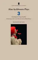 Hry Alana Ayckbourna 3 - Strašidelná Júlia; Cukroví oteckovia; Topenie na suchu; Súkromné obavy na verejných miestach - Alan Ayckbourn Plays 3 - Haunting Julia; Sugar Daddies; Drowning on Dry Land; Private Fears in Public Places