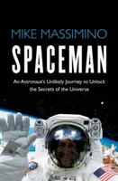 Vesmírny muž - Nepravdepodobná cesta astronauta za odhalením tajomstiev vesmíru - Spaceman - An Astronaut's Unlikely Journey to Unlock the Secrets of the Universe