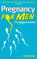 Tehotenstvo pre mužov - Celých deväť mesiacov - Pregnancy For Men - The whole nine months